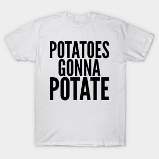 Potatoes Gonna Potate T-Shirt